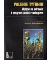 Palenie tytoniu. Wpływ na zdrowie i program walki z nałogiem