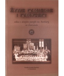 Żywe kamienie i kamyczki. Szkice z dziejów parafii św. Barbary w Chorzowie