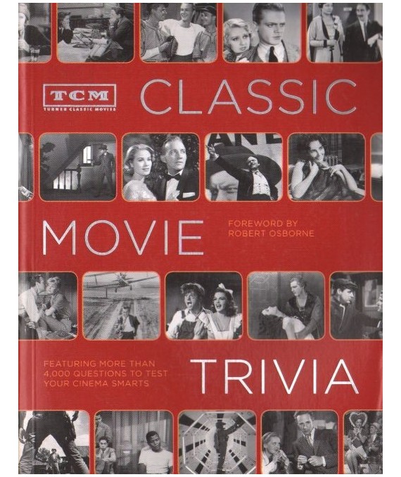 Classic Movie Trivia. Featuring More Than 4.000 Questions to Test Your Cinema Smarts