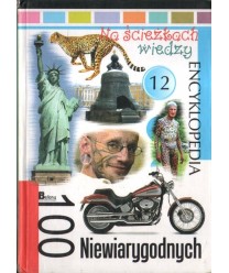 Na ścieżkach wiedzy. Encyklopedia 100 niewiarygodnych