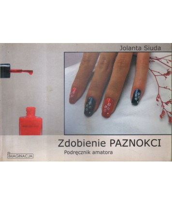 Zdobienie paznokci. Podręcznik amatora