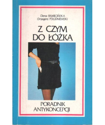 Z czym do łóżka. Poradnik antykoncepcji