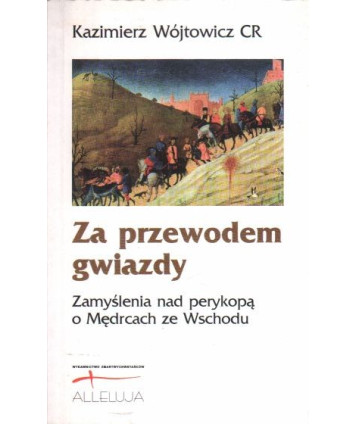 Za przewodem gwiazdy. Zamyślenia nad perykopą o Mędrcach ze Wschodu