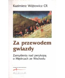Za przewodem gwiazdy. Zamyślenia nad perykopą o Mędrcach ze Wschodu