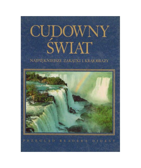 Cudowny świat. Najpiękniejsze zakątki i krajobrazy.