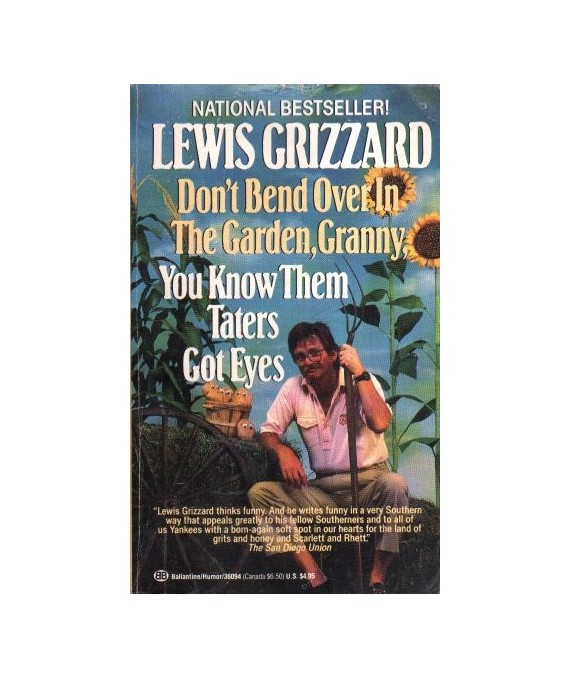 Don't Bend Over In The Garden, Granny, You Know Them Taters Got Eyes