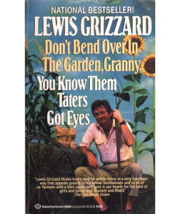 Don't Bend Over In The Garden, Granny, You Know Them Taters Got Eyes