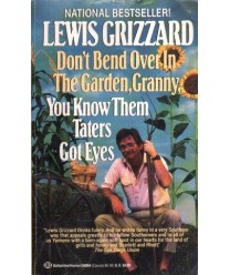 Don't Bend Over In The Garden, Granny, You Know Them Taters Got Eyes