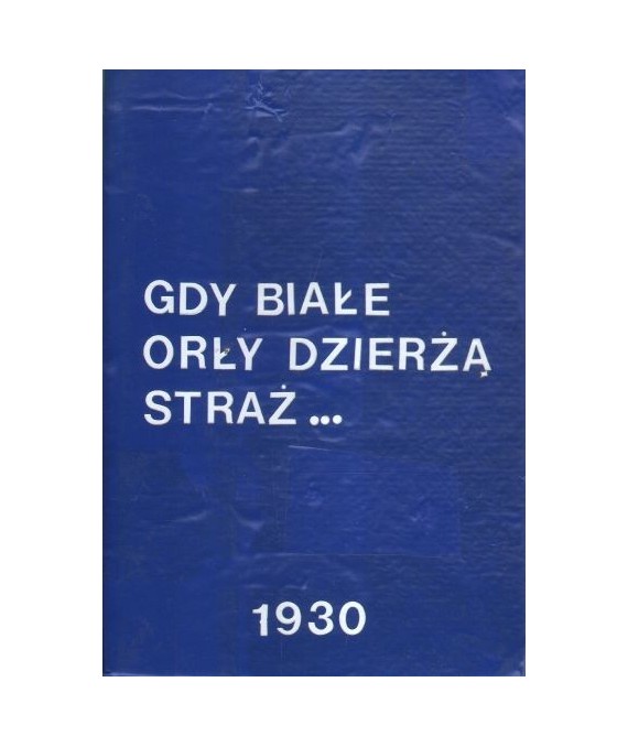 Gdy białe orły dzierżą straż...