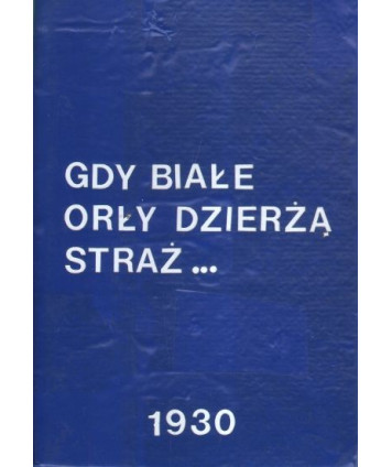 Gdy białe orły dzierżą straż...