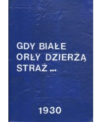 Gdy białe orły dzierżą straż...