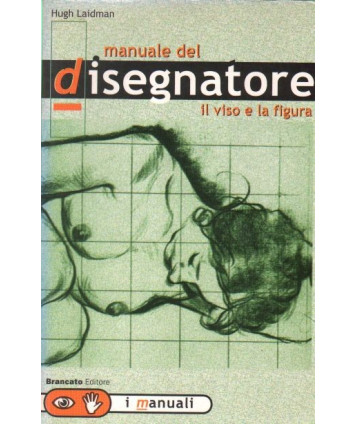 Il manuale del disegnatore. Il viso e la figura