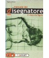 Il manuale del disegnatore. Il viso e la figura
