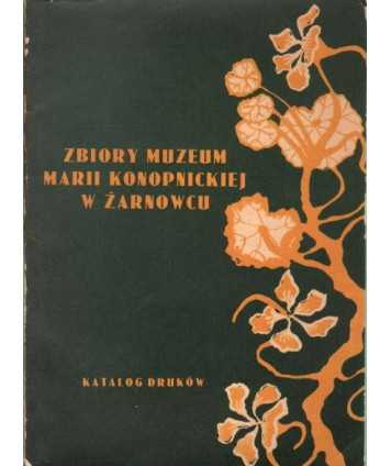Zbiory Muzeum Marii Konopnickiej w Żarnowcu. Katalog druków