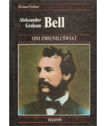 Aleksander Graham Bell. Historia wynalezienia telefonu i jego wpływu na nasze życie