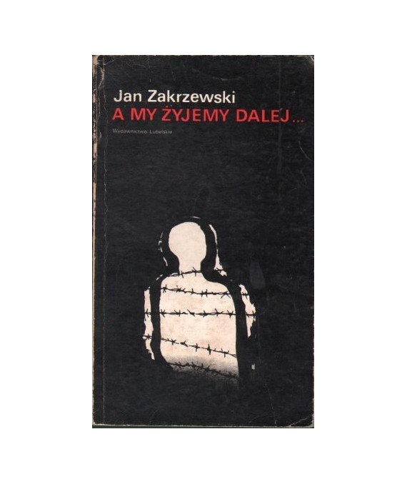 A my żyjemy dalej... Wspomnienia więźnia Majdanka