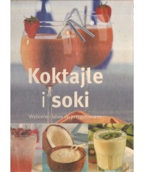 Koktajle i soki. Wyborne i łatwe do przygotowania