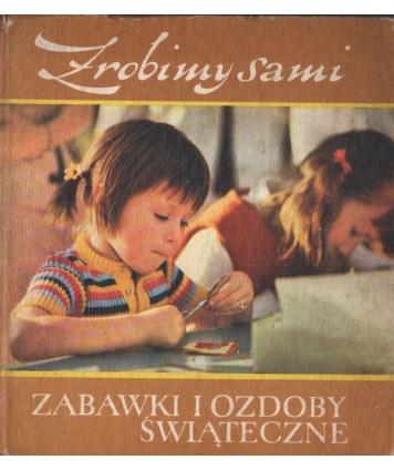 Zrobimy sami. Zabawki i ozdoby świąteczne