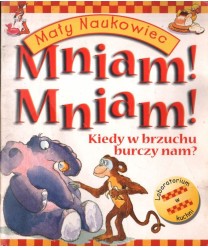 Mniam! Mniam! Kiedy w brzuchu burczy nam?
