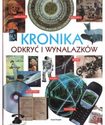 Kronika odkryć i wynalazków. Nauka, technika. medycyna, kultura, sport, rozrywka