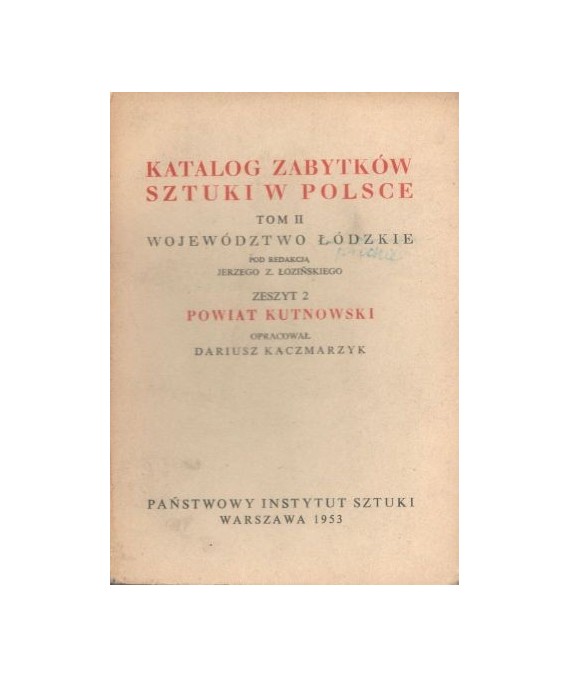 Katalog zabytków sztuki w Polsce t. 2. Województwo łódzkie. Zeszyt 2 Powiat kutnowski