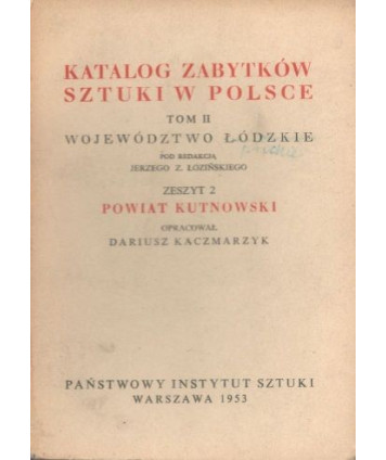 Katalog zabytków sztuki w Polsce t. 2. Województwo łódzkie. Zeszyt 2 Powiat kutnowski