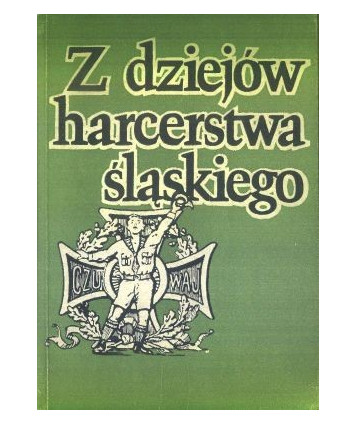 Z dziejów harcerstwa śląskiego. Rozwój i działalność harcerstwa na Górnym Śląsku w latach 1920-1945