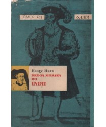 Droga morska do Indii. Opowieść o podróżach morskich, znakomitych czynach żeglarzy portugalskich oraz o życiu i....