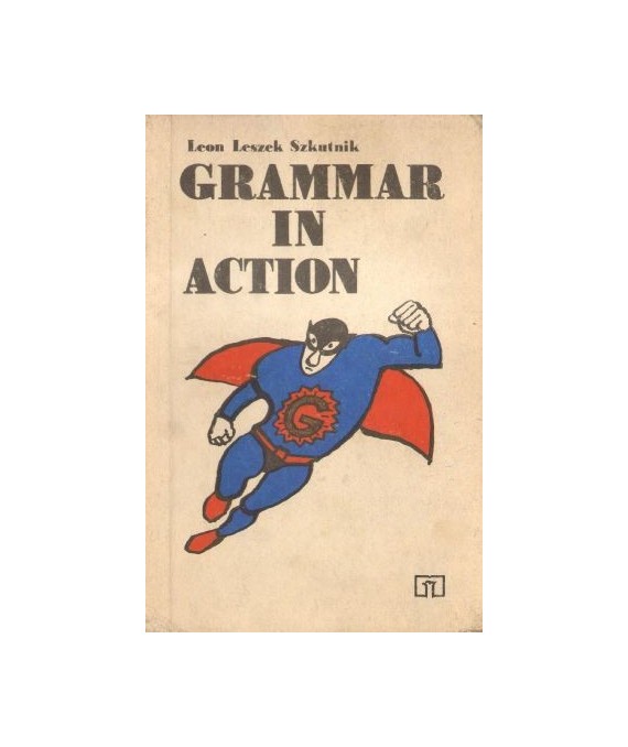Grammar in action. Gramatyka angielska w ćwiczeniach z objaśnieniami