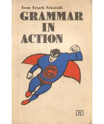 Grammar in action. Gramatyka angielska w ćwiczeniach z objaśnieniami