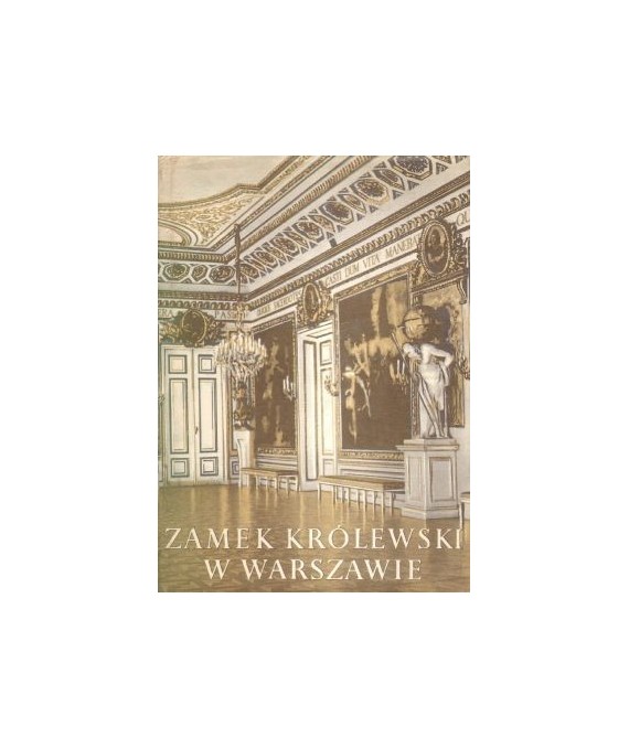 Zamek Królewski w Warszawie. Architektura, ludzie, historia