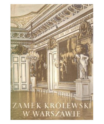 Zamek Królewski w Warszawie. Architektura, ludzie, historia