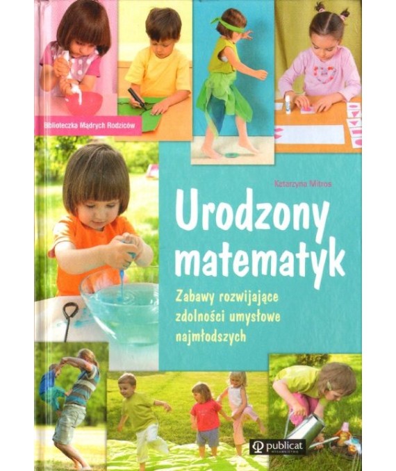 Urodzony matematyk. Zabawy rozwijające zdolności umysłowe najmłodszych