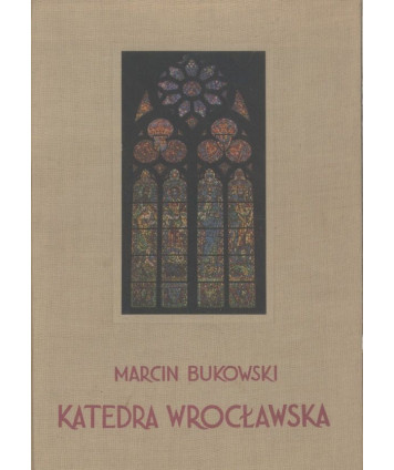 Katedra wrocławska. Architektura. Rozwój - zniszczenie - odbudowa