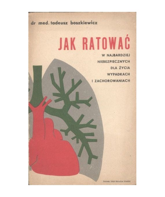 Jak ratować w najbardziej niebezpiecznych dla życia wypadkach i zachorowaniach (Reanimacja-Ożywianie)