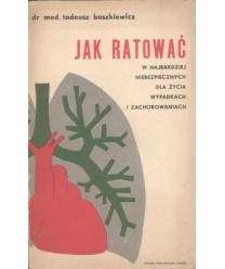 Jak ratować w najbardziej niebezpiecznych dla życia wypadkach i zachorowaniach (Reanimacja-Ożywianie)