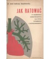 Jak ratować w najbardziej niebezpiecznych dla życia wypadkach i zachorowaniach (Reanimacja-Ożywianie)