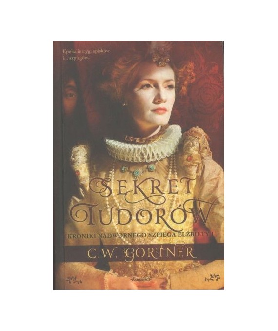 Sekret Tudorów. Kroniki nadwornego szpiega Elżbiety I