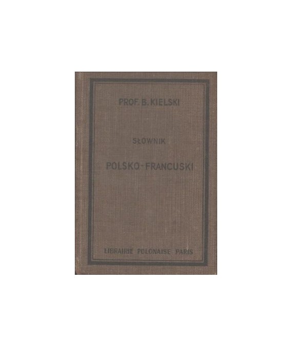 Słownik podręczny francusko-polski i polsko francuski. Część druga polsko-francuska