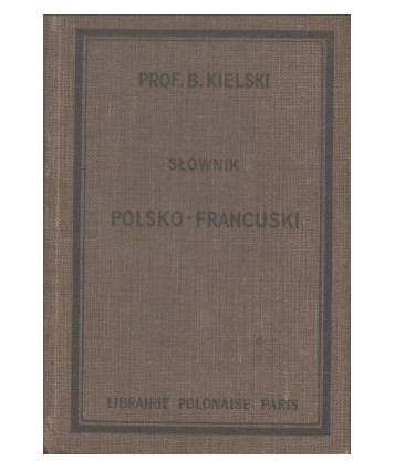 Słownik podręczny francusko-polski i polsko francuski. Część druga polsko-francuska