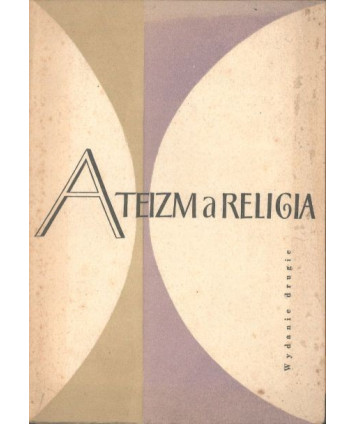 Ateizm a religia. Wykłady wygłoszone na centralnym kursie aktywu partyjnego maj 1957 rok
