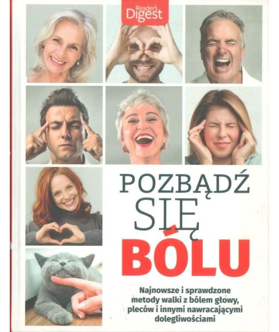 Pozbądź się bólu. Najnowsze i sprawdzone metody walki z bólem głowy, pleców i innych nawracających dolegliwości