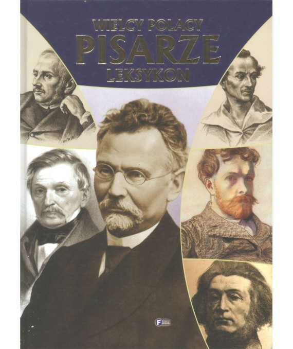 Pisarze. Najsłynniejsi twórcy literatury polskiej