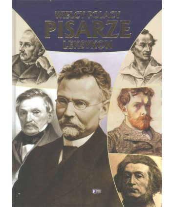 Pisarze. Najsłynniejsi twórcy literatury polskiej