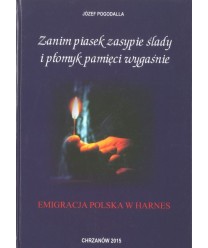 Zanim piasek zasypie ślady i płomyk pamięci wygaśnie. Emigracja polska w Harnes