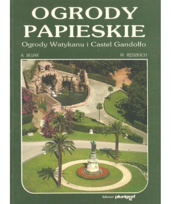 Ogrody papieskie. Ogrody Watykanu i Castel Gandolfo
