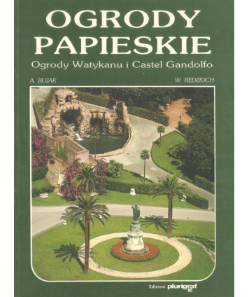 Ogrody papieskie. Ogrody Watykanu i Castel Gandolfo