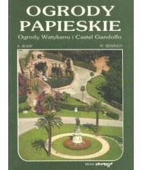 Ogrody papieskie. Ogrody Watykanu i Castel Gandolfo