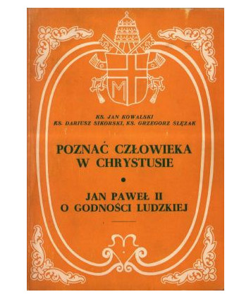 Poznać człowieka w Chrystusie. Jan Paweł II o godności ludzkiej