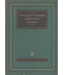 O sytuacji w historii literatury polskiej. Wybór referatów wygłoszonych na zjeździe polonistów w dniach od 8 do 12 maja...